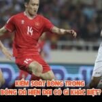 Kiểm Soát Bóng Trong Bóng Đá Hiện Đại Có Gì Khác Biệt?