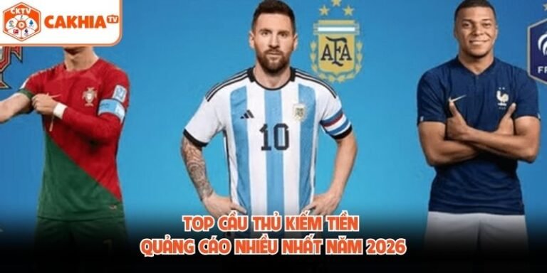 Top Cầu Thủ Kiếm Tiền Quảng Cáo Nhiều Nhất Năm 2026